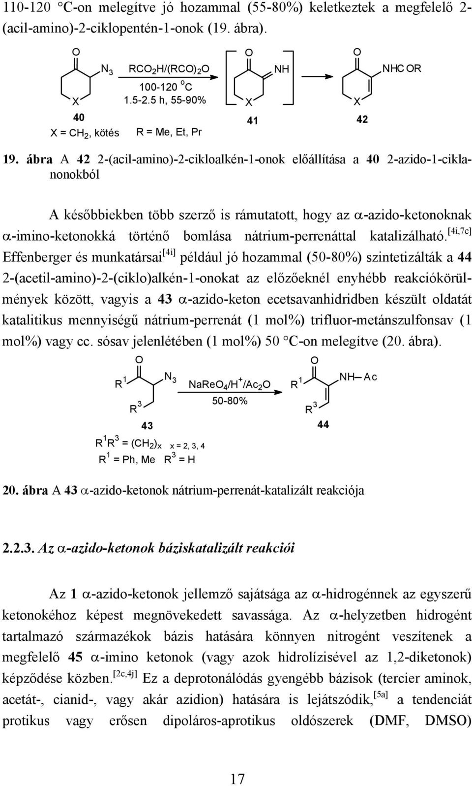 ábra A 42 2-(acil-amino)-2-cikloalkén-1-onok előállítása a 40 2-azido-1-ciklanonokból A későbbiekben több szerző is rámutatott, hogy az α-azido-ketonoknak α-imino-ketonokká történő bomlása