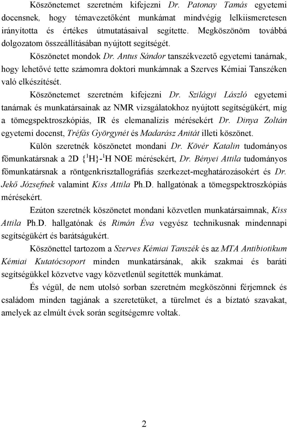 Antus Sándor tanszékvezető egyetemi tanárnak, hogy lehetővé tette számomra doktori munkámnak a Szerves Kémiai Tanszéken való elkészítését. Köszönetemet szeretném kifejezni Dr.