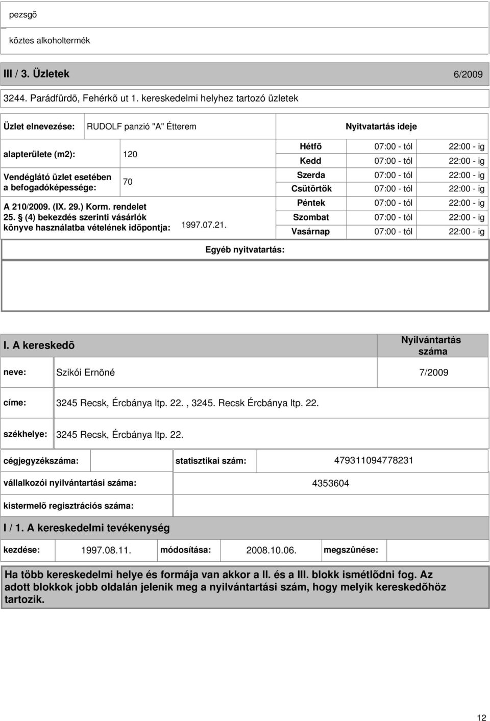 rendelet 25. (4) bekezdés szerinti vásárlók könyve használatba vételének idõpontja: 1997.07.21.