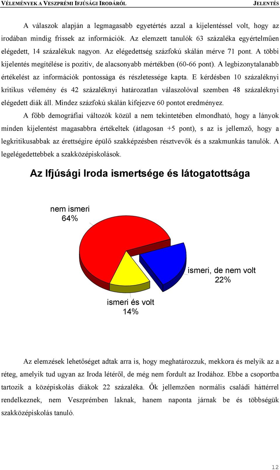 A legbizonytalanabb értékelést az információk pontossága és részletessége kapta.