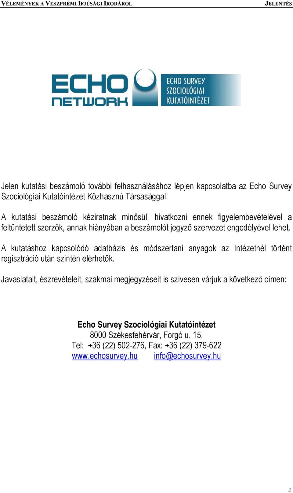 lehet. A kutatáshoz kapcsolódó adatbázis és módszertani anyagok az Intézetnél történt regisztráció után szintén elérhetők.