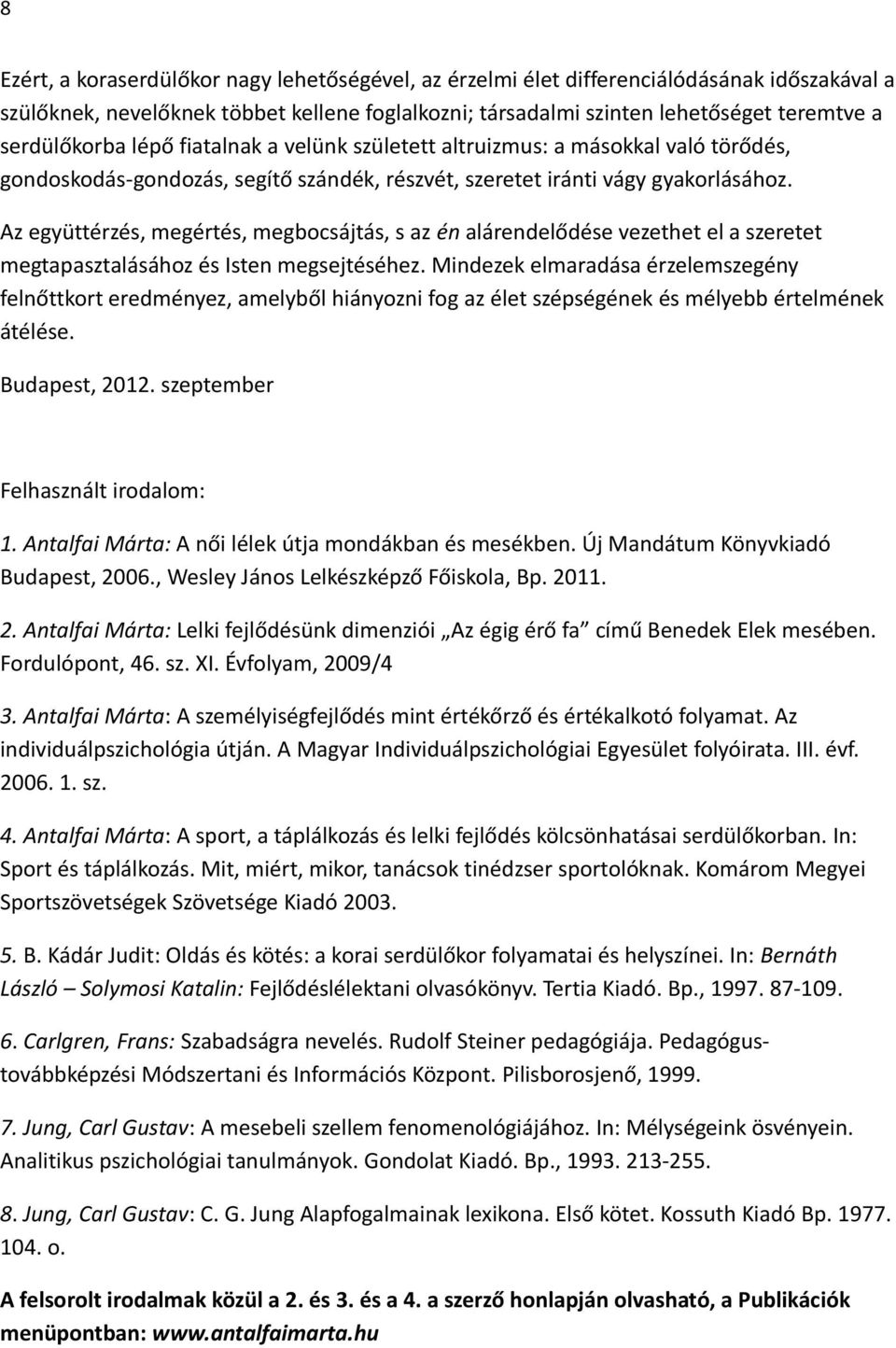 Az együttérzés, megértés, megbocsájtás, s az én alárendelődése vezethet el a szeretet megtapasztalásához és Isten megsejtéséhez.