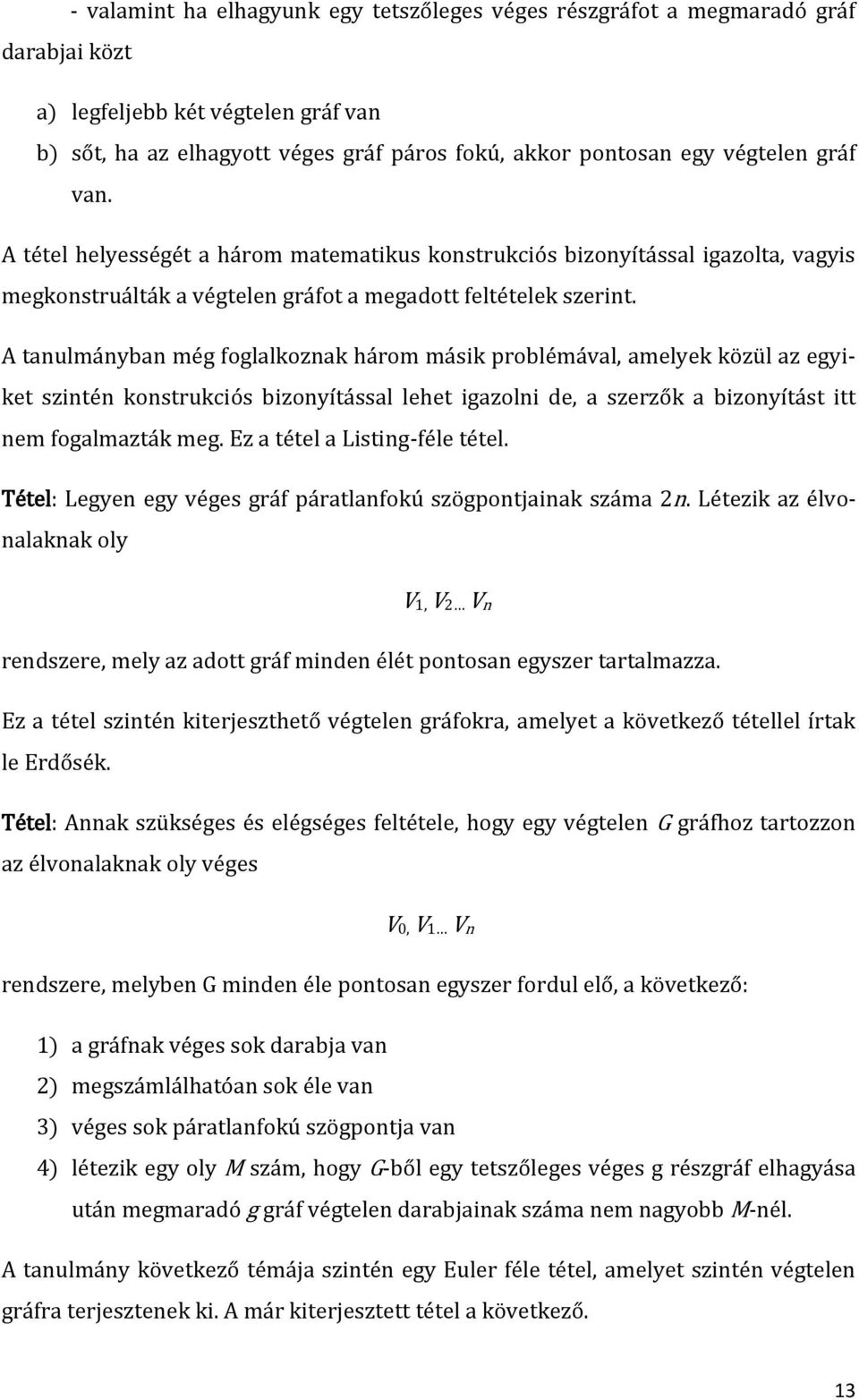 A tanulmányban még foglalkoznak három másik problémával, amelyek közül az egyiket szintén konstrukciós bizonyítással lehet igazolni de, a szerzők a bizonyítást itt nem fogalmazták meg.