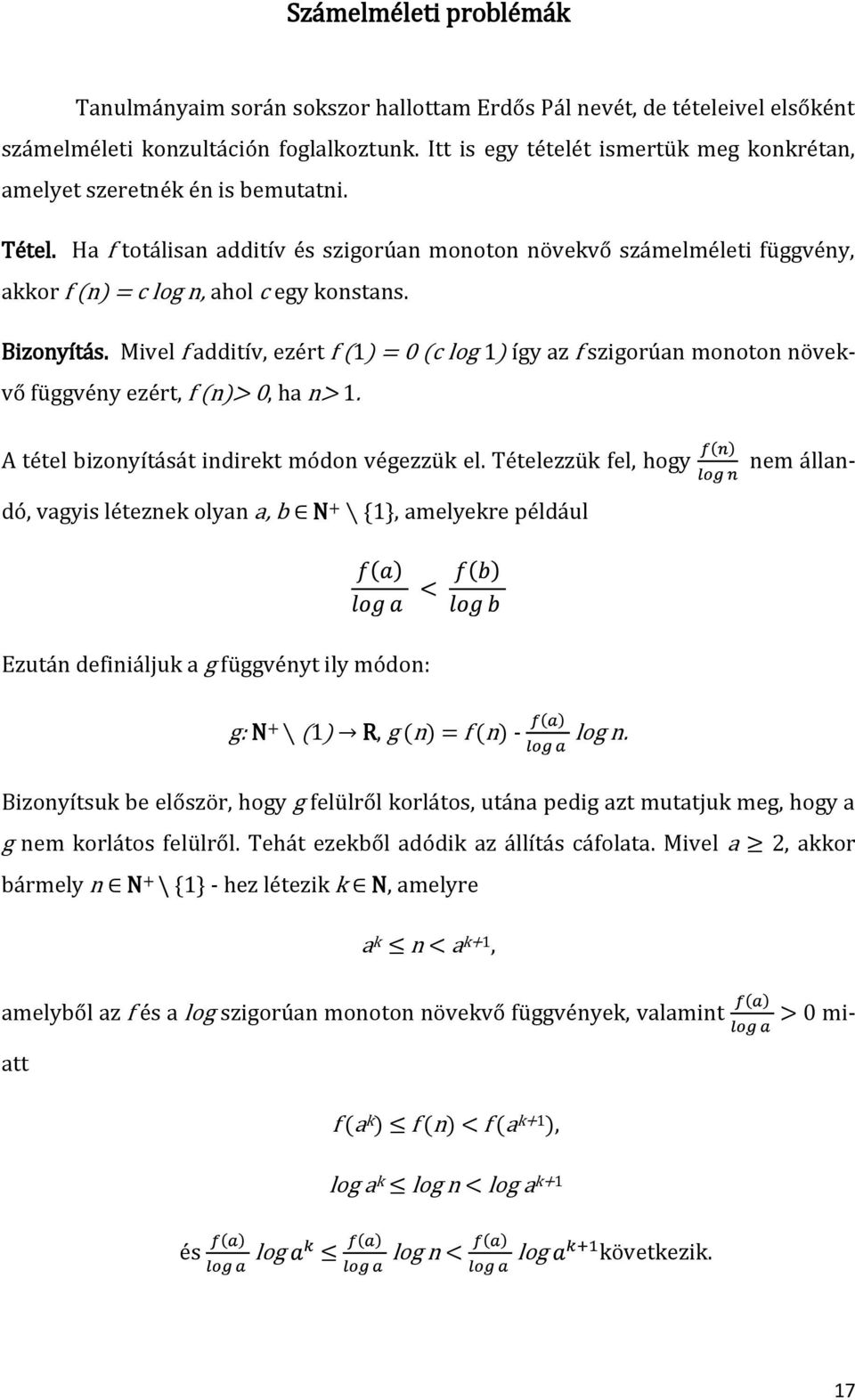 Ha f totálisan additív és szigorúan monoton növekvő számelméleti függvény, akkor f (n) = c log n, ahol c egy konstans. Bizonyítás.