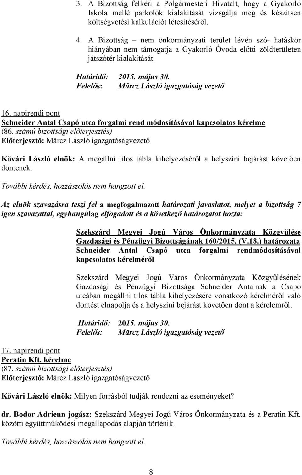Felelős: Märcz László igazgatóság vezető 16. napirendi pont Schneider Antal Csapó utca forgalmi rend módosításával kapcsolatos kérelme (86.