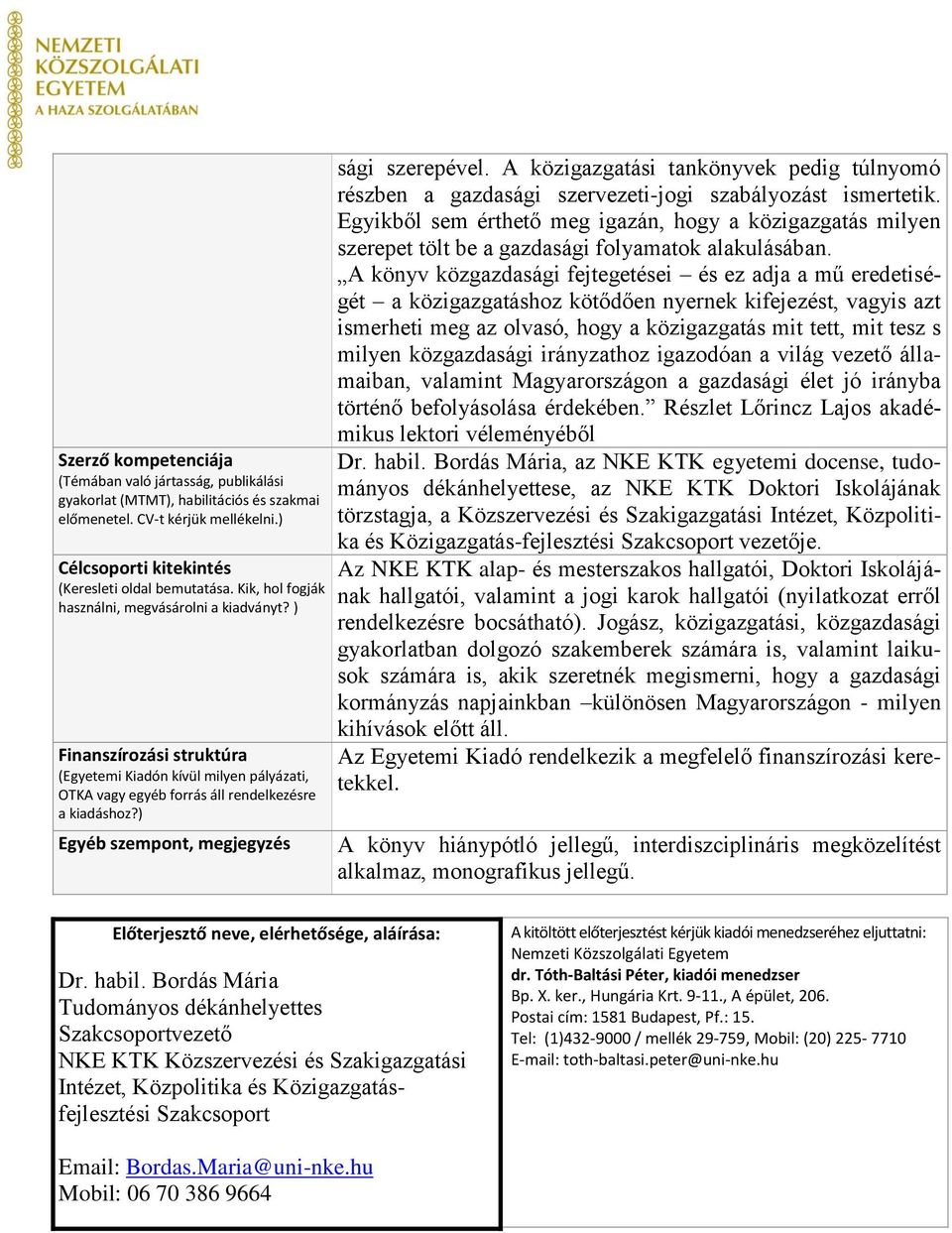 ) Egyéb szempont, megjegyzés sági szerepével. A közigazgatási tankönyvek pedig túlnyomó részben a gazdasági szervezeti-jogi szabályozást ismertetik.