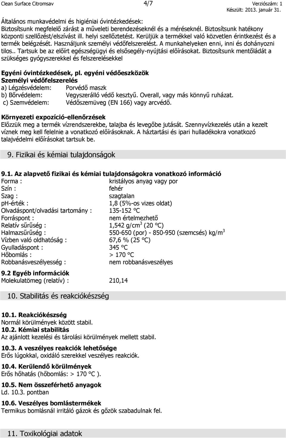 A munkahelyeken enni, inni és dohányozni tilos.. Tartsuk be az előírt egészségügyi és elsősegély-nyújtási előírásokat.