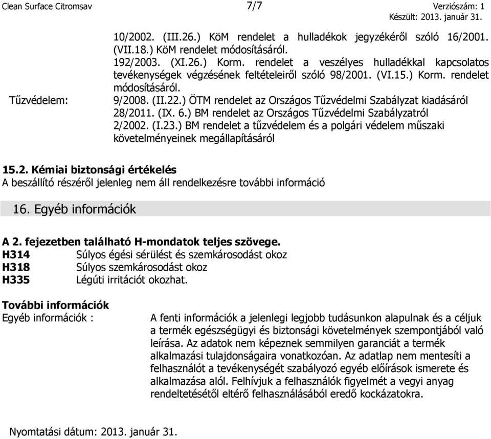 ) ÖTM rendelet az Országos Tűzvédelmi Szabályzat kiadásáról 28/2011. (IX. 6.) BM rendelet az Országos Tűzvédelmi Szabályzatról 2/2002. (I.23.