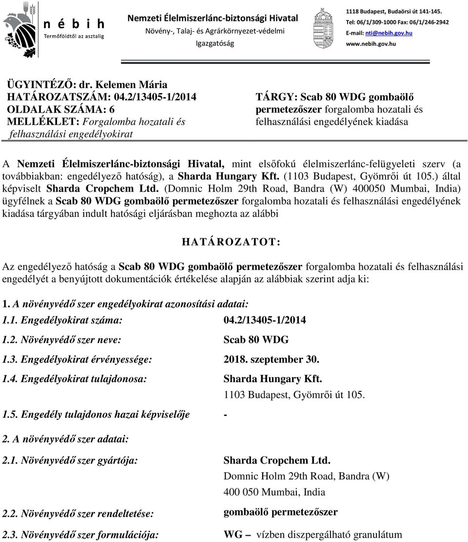 2/13405-1/2014 OLDALAK SZÁMA: 6 MELLÉKLET: Forgalomba hozatali és felhasználási engedélyokirat TÁRGY: Scab 80 WDG gombaölő permetezőszer forgalomba hozatali és felhasználási engedélyének kiadása A