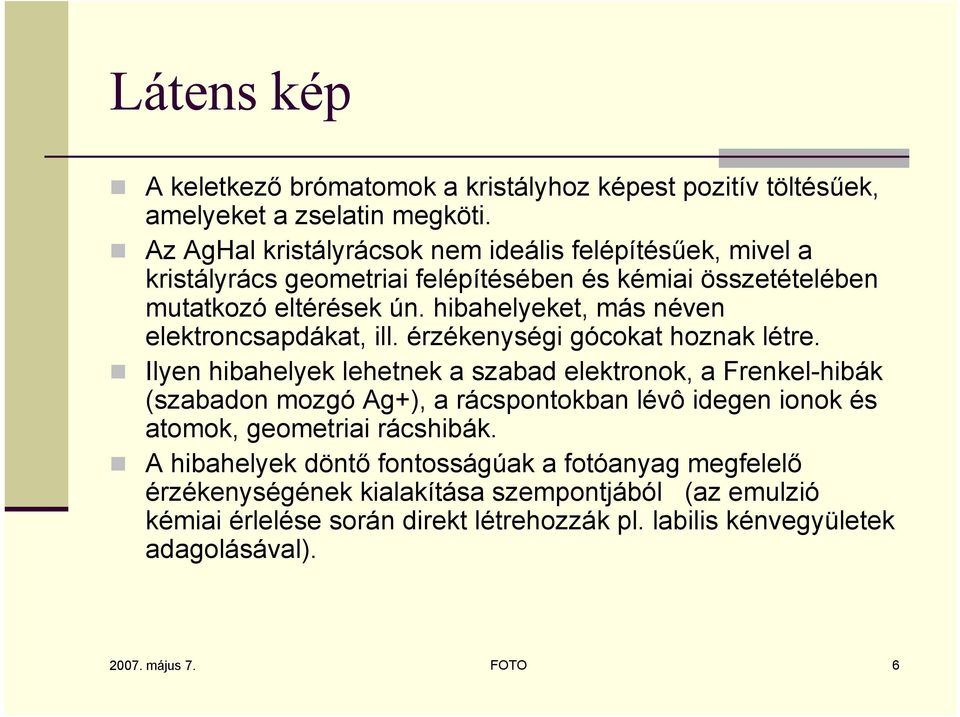 hibahelyeket, más néven elektroncsapdákat, ill. érzékenységi gócokat hoznak létre.