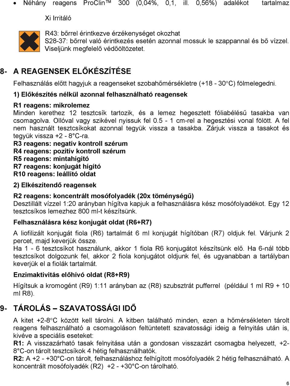 8- A REAGENSEK ELŐKÉSZÍTÉSE Felhasználás előtt hagyjuk a reagenseket szobahőmérsékletre (+18-30 C) fölmelegedni.