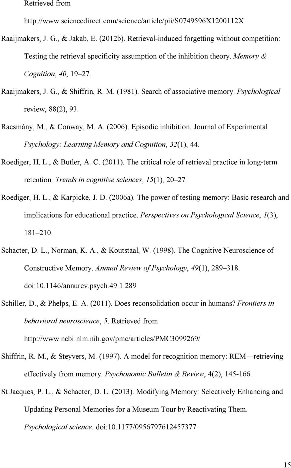 Search of associative memory. Psychological review, 88(2), 93. Racsmány, M., & Conway, M. A. (2006). Episodic inhibition. Journal of Experimental Psychology: Learning Memory and Cognition, 32(1), 44.