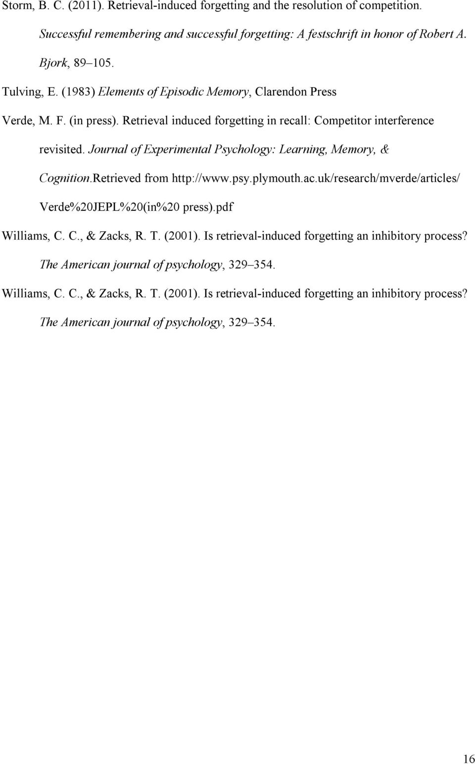 Journal of Experimental Psychology: Learning, Memory, & Cognition.Retrieved from http://www.psy.plymouth.ac.uk/research/mverde/articles/ Verde%20JEPL%20(in%20 press).pdf Williams, C. C., & Zacks, R.