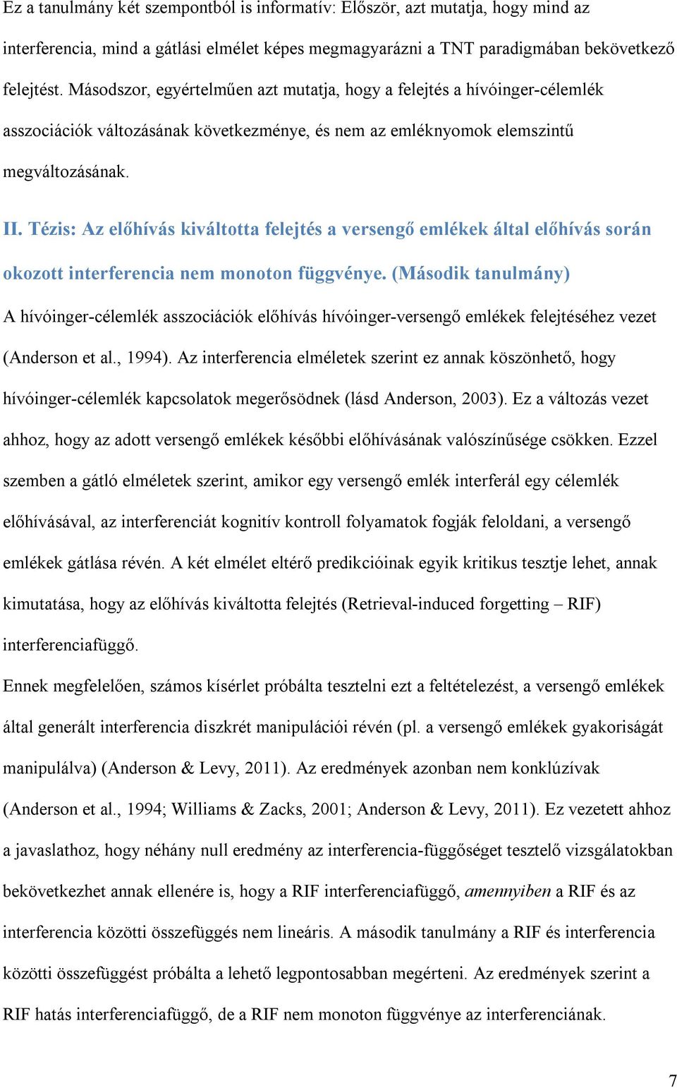 Tézis: Az előhívás kiváltotta felejtés a versengő emlékek által előhívás során okozott interferencia nem monoton függvénye.