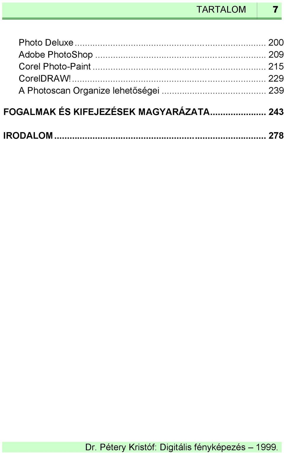 ... 229 A Photoscan Organize lehetőségei.