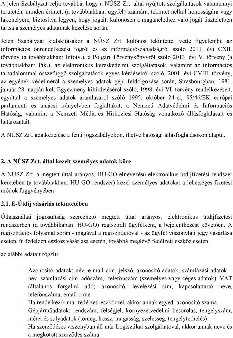 magánélethez való jogát tiszteletben tartsa a személyes adatainak kezelése során. Jelen Szabályzat kialakításakor a NÚSZ Zrt.