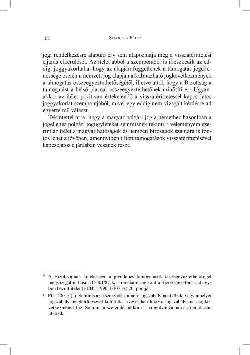 összeegyeztethetőségétől, illetve attól, hogy a Bizottság a támogatást a belső piaccal összeegyeztethetőnek minősíti-e.