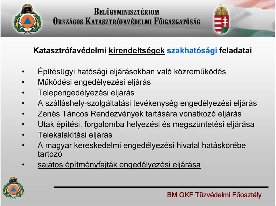 eljárás Zenés Táncos Rendezvények tartására vonatkozó eljárás Utak építési, forgalomba helyezési és megszüntetési eljárása