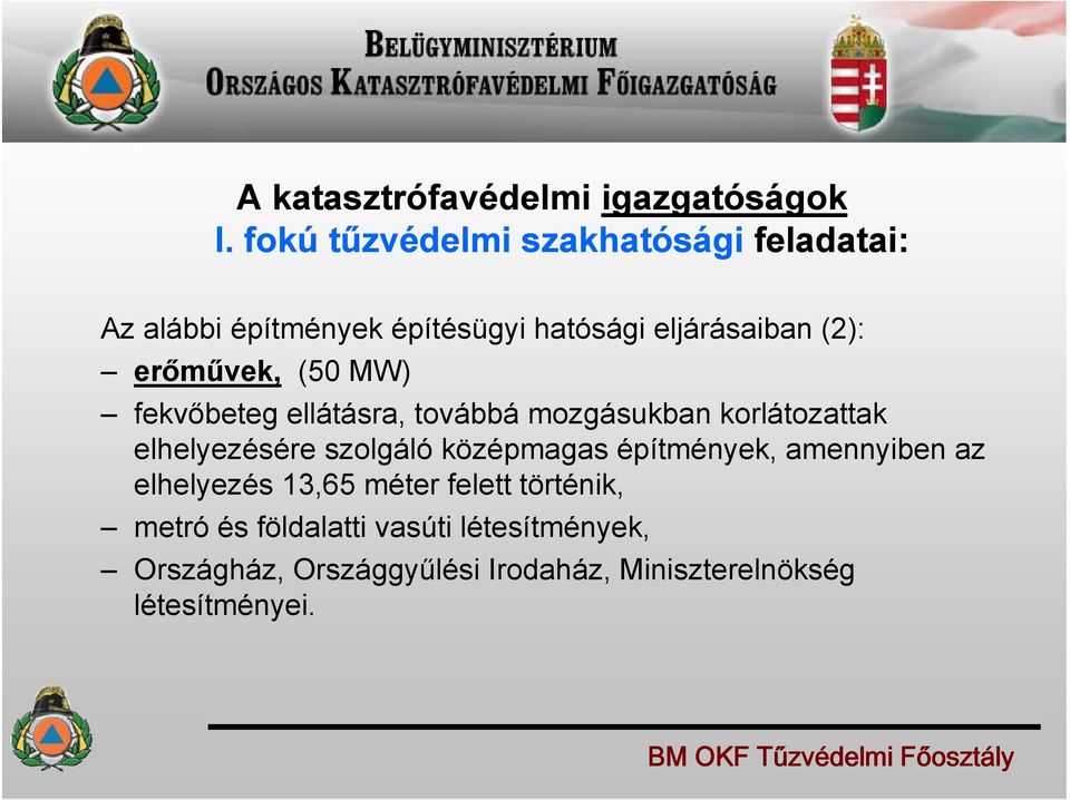 erőművek, (50 MW) fekvőbeteg ellátásra, továbbá mozgásukban korlátozattak elhelyezésére szolgáló