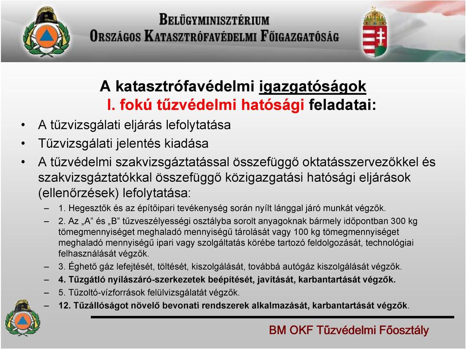 összefüggő ő közigazgatási i hatósági eljárások á (ellenőrzések) lefolytatása: 1. Hegesztők és az építőipari tevékenység során nyílt lánggal járó munkát végzők. 2.