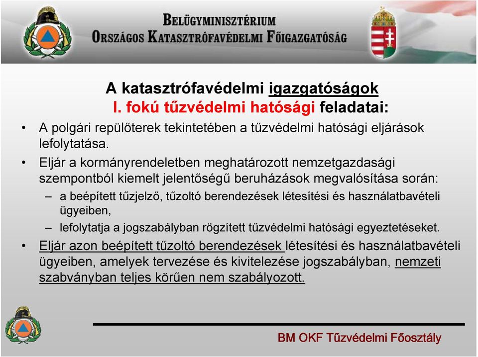 berendezések létesítési és használatbavételi ügyeiben, lefolytatja l a jogszabályban b rögzített tűzvédelmi ű hatósági egyeztetéseket.