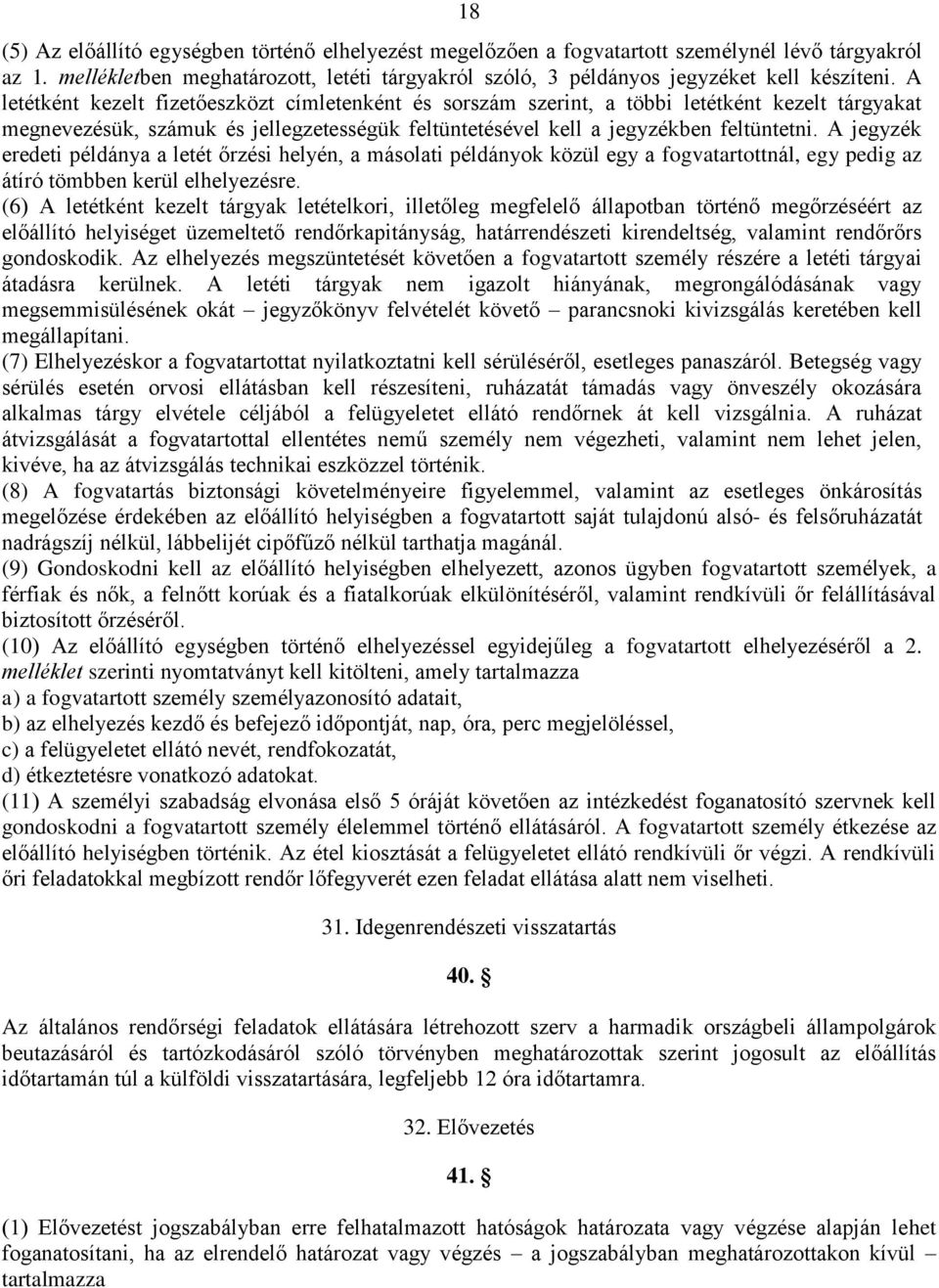 A jegyzék eredeti példánya a letét őrzési helyén, a másolati példányok közül egy a fogvatartottnál, egy pedig az átíró tömbben kerül elhelyezésre.