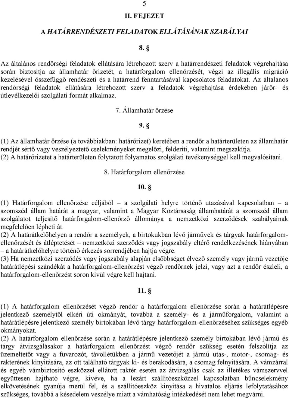 migráció kezelésével összefüggő rendészeti és a határrend fenntartásával kapcsolatos feladatokat.