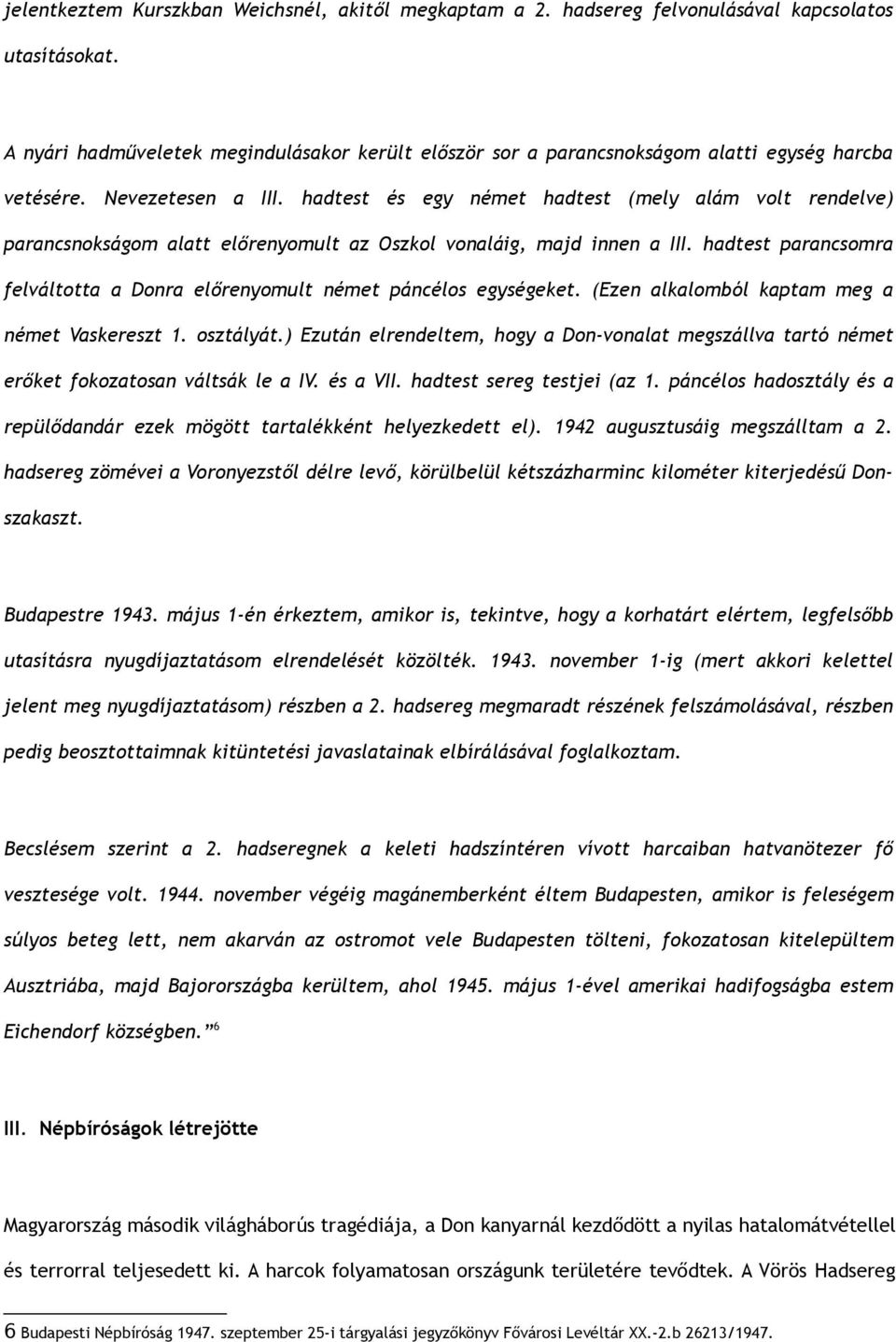 hadtest és egy német hadtest (mely alám volt rendelve) parancsnokságom alatt előrenyomult az Oszkol vonaláig, majd innen a III.