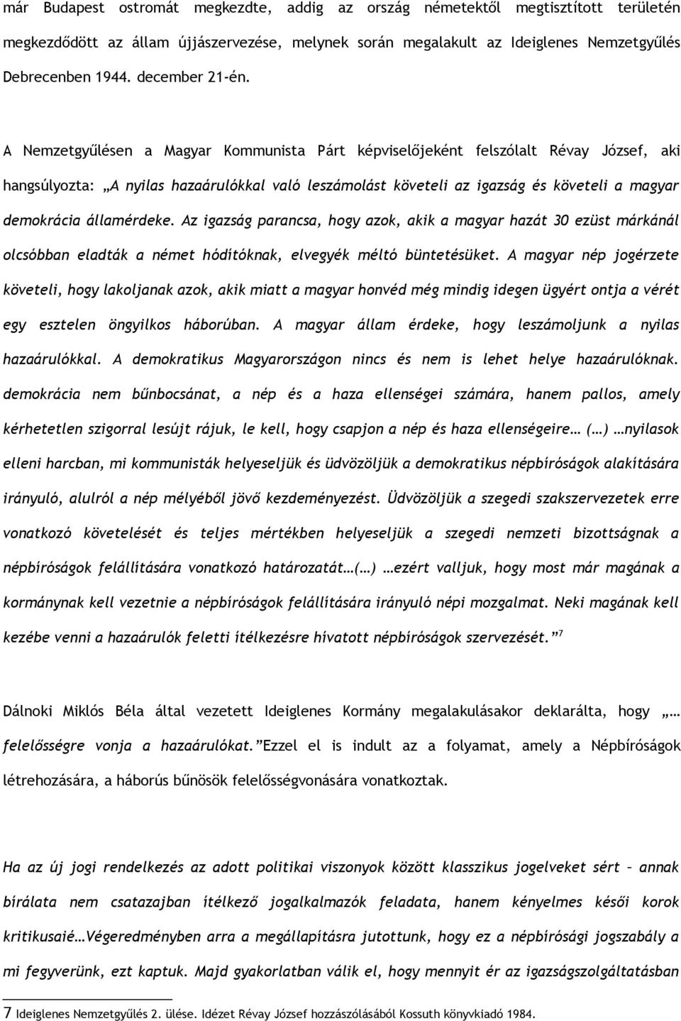 A Nemzetgyűlésen a Magyar Kommunista Párt képviselőjeként felszólalt Révay József, aki hangsúlyozta: A nyilas hazaárulókkal való leszámolást követeli az igazság és követeli a magyar demokrácia