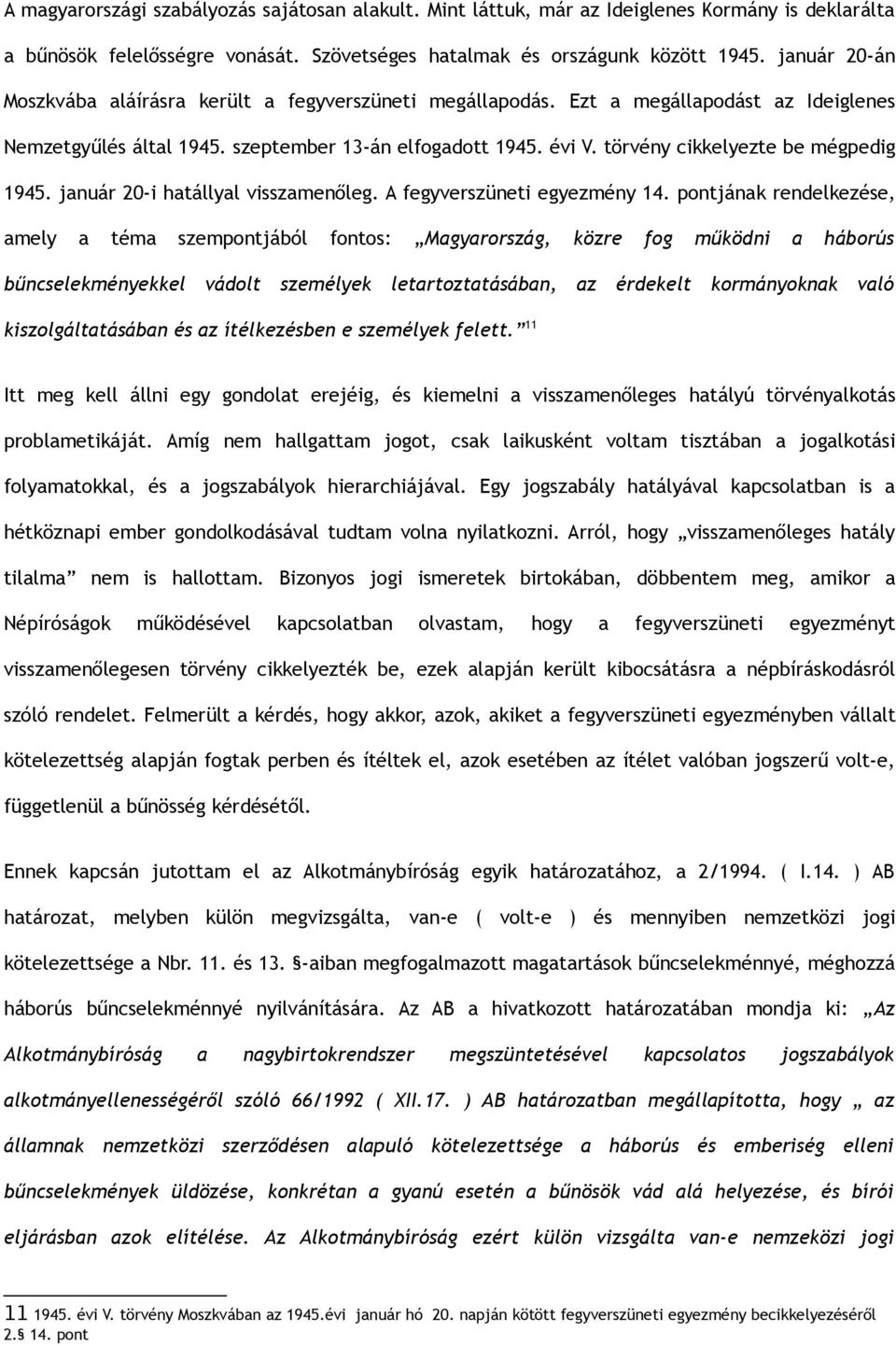 törvény cikkelyezte be mégpedig 1945. január 20-i hatállyal visszamenőleg. A fegyverszüneti egyezmény 14.