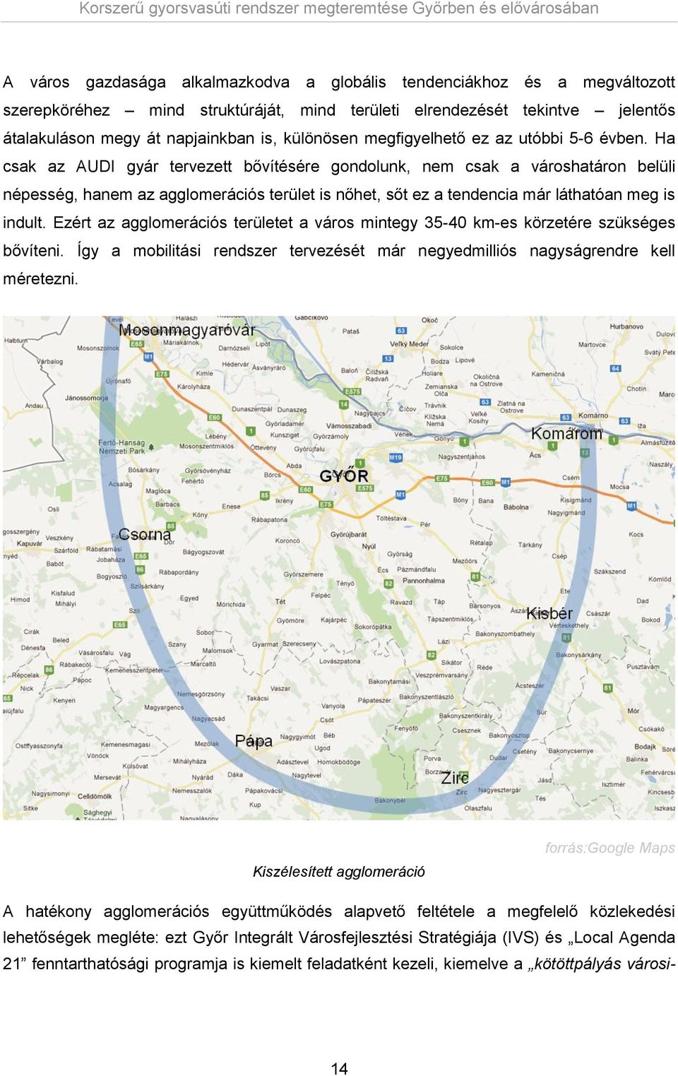 Ha csak az AUDI gyár tervezett bővítésére gondolunk, nem csak a városhatáron belüli népesség, hanem az agglomerációs terület is nőhet, sőt ez a tendencia már láthatóan meg is indult.