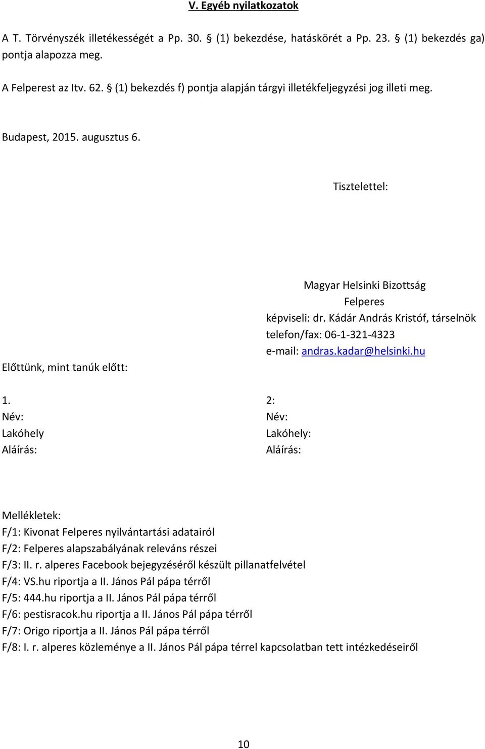 Kádár András Kristóf, társelnök telefon/fax: 06-1-321-4323 e-mail: andras.kadar@helsinki.hu 1.