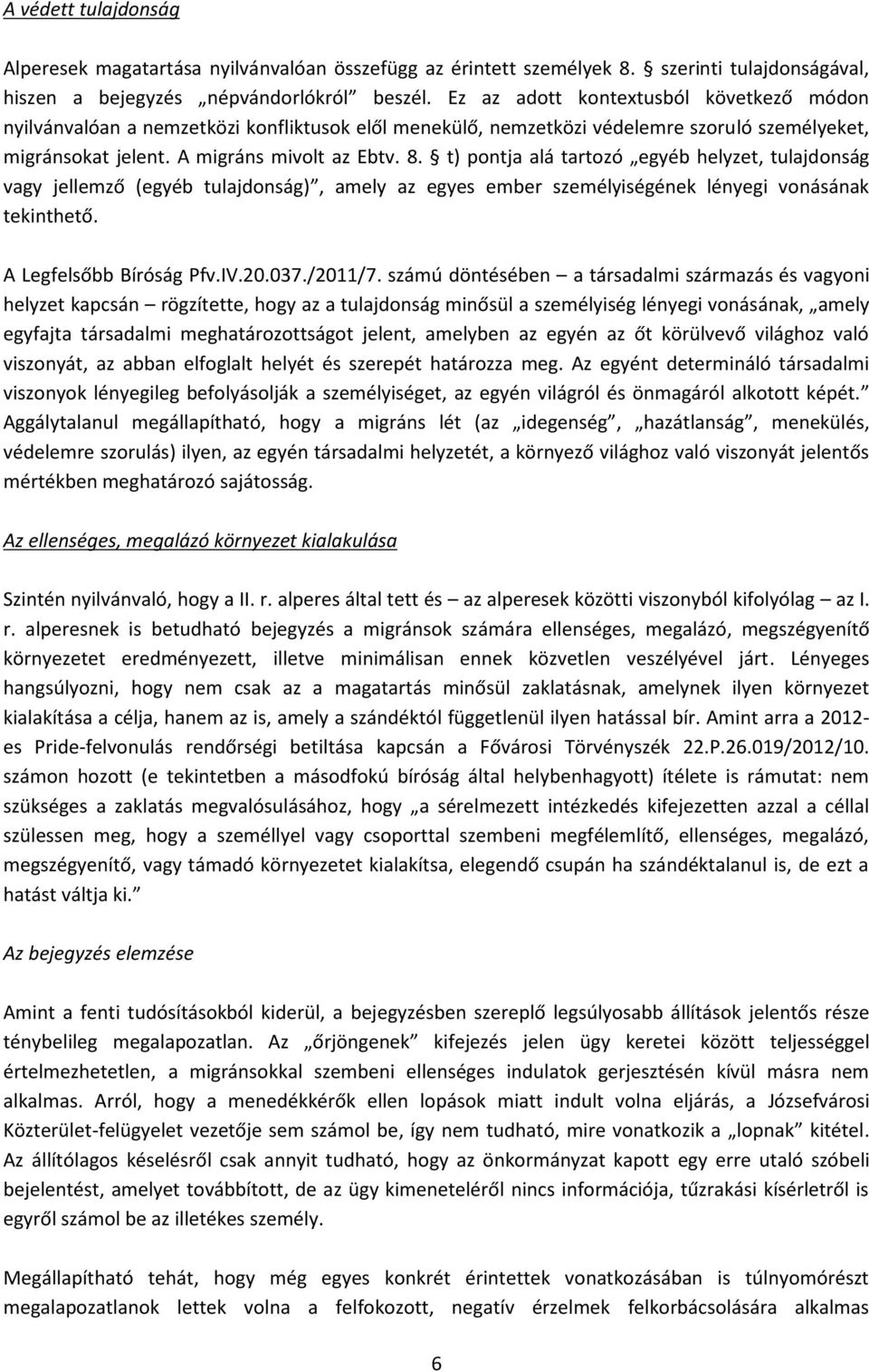 t) pontja alá tartozó egyéb helyzet, tulajdonság vagy jellemző (egyéb tulajdonság), amely az egyes ember személyiségének lényegi vonásának tekinthető. A Legfelsőbb Bíróság Pfv.IV.20.037./2011/7.