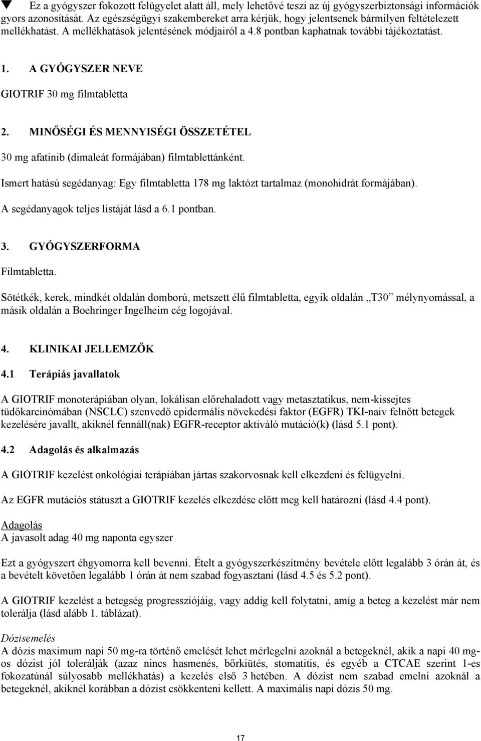 A GYÓGYSZER NEVE GIOTRIF 30 mg filmtabletta 2. MINŐSÉGI ÉS MENNYISÉGI ÖSSZETÉTEL 30 mg afatinib (dimaleát formájában) filmtablettánként.