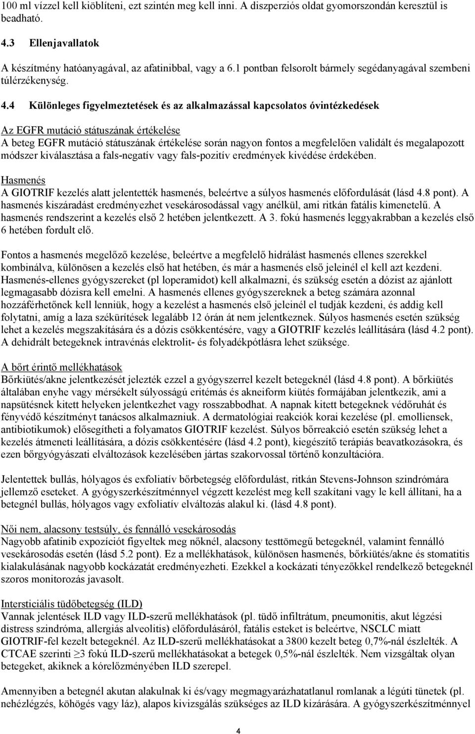 4 Különleges figyelmeztetések és az alkalmazással kapcsolatos óvintézkedések Az EGFR mutáció státuszának értékelése A beteg EGFR mutáció státuszának értékelése során nagyon fontos a megfelelően