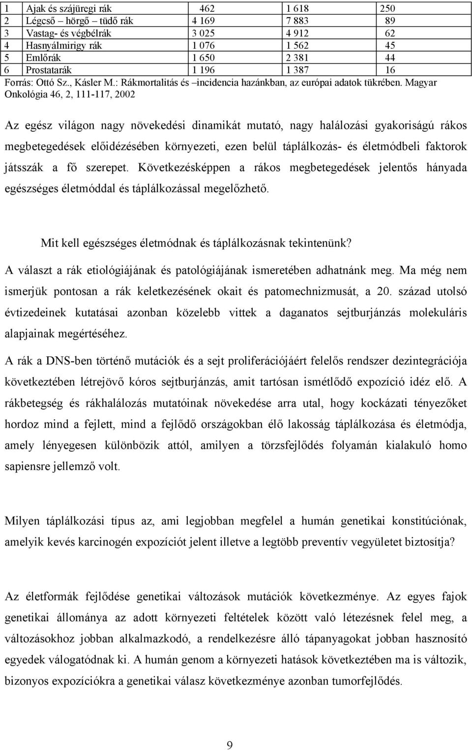 Magyar Onkológia 46, 2, 111-117, 2002 Az egész világon nagy növekedési dinamikát mutató, nagy halálozási gyakoriságú rákos megbetegedések előidézésében környezeti, ezen belül táplálkozás- és