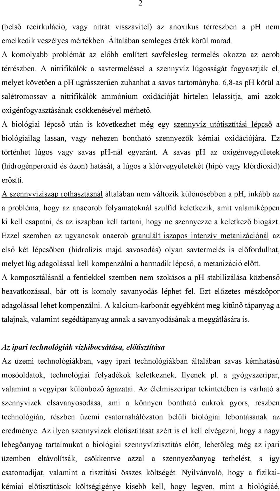 A nitrifikálók a savtermeléssel a szennyvíz lúgosságát fogyasztják el, melyet követően a ph ugrásszerűen zuhanhat a savas tartományba.