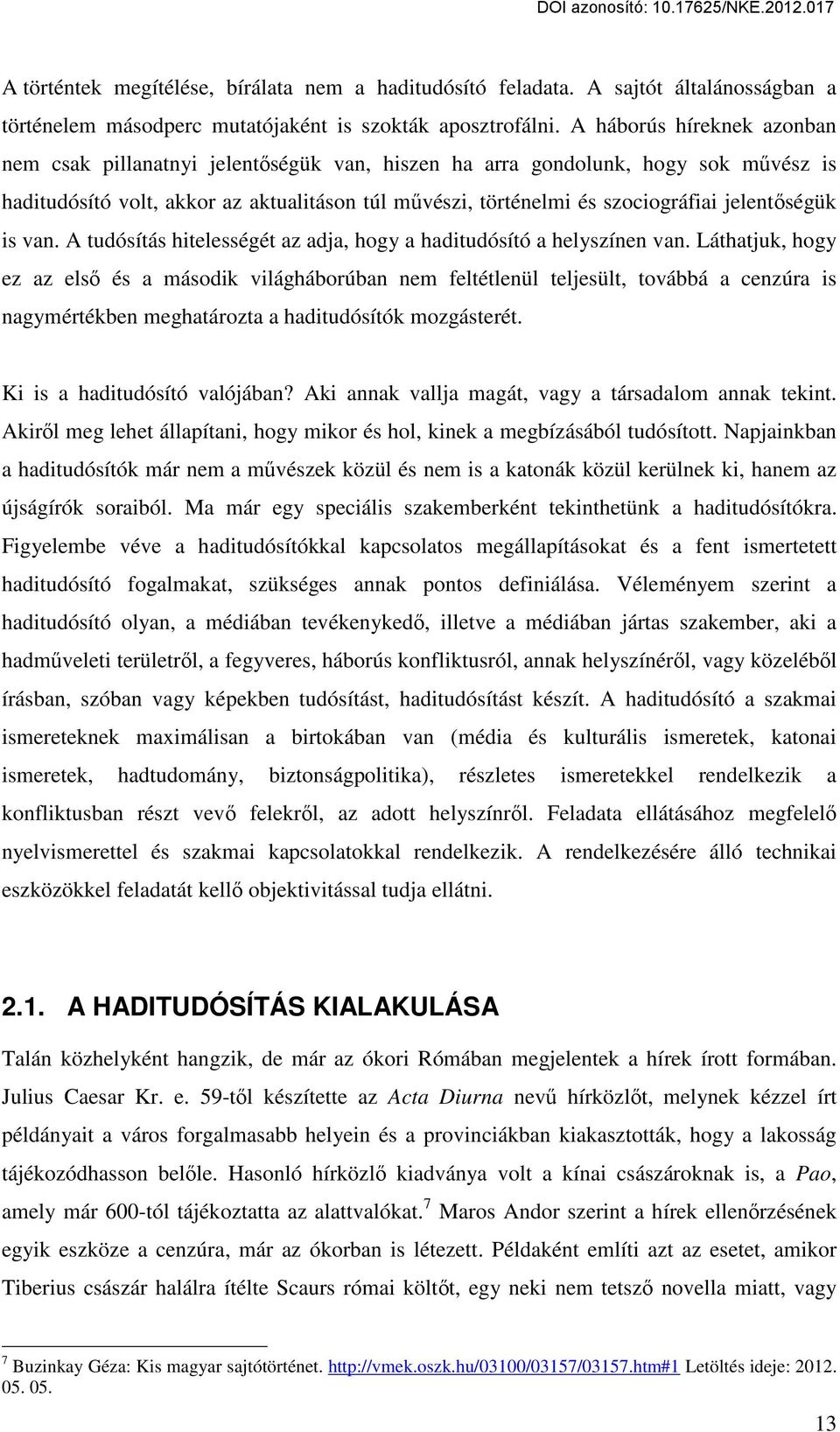 jelentőségük is van. A tudósítás hitelességét az adja, hogy a haditudósító a helyszínen van.