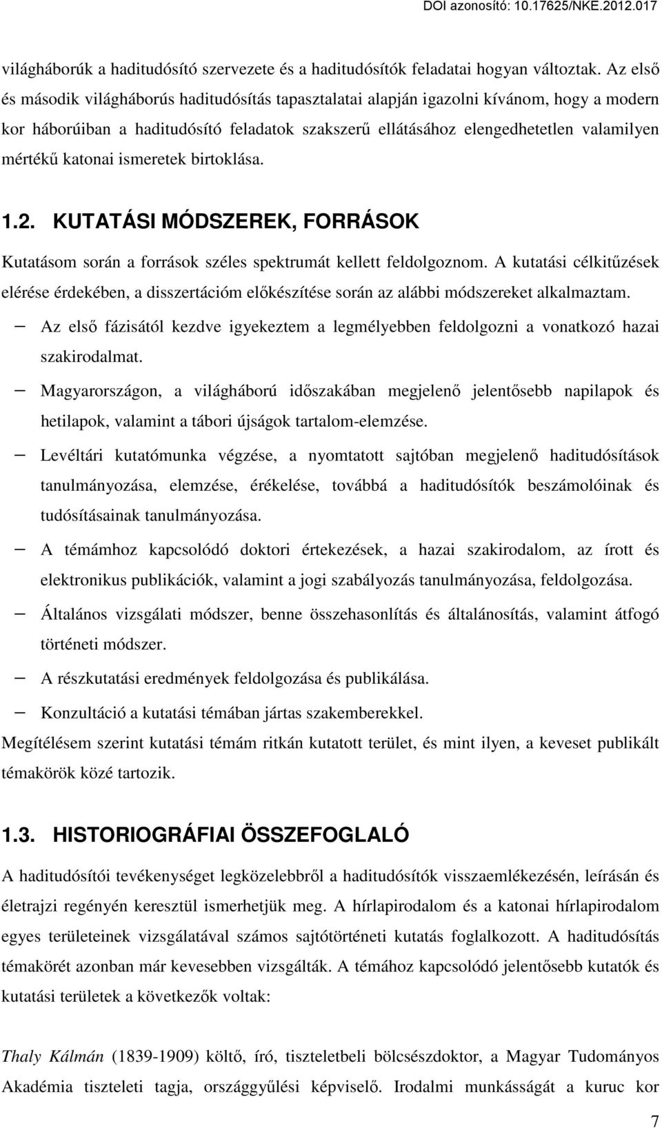 katonai ismeretek birtoklása. 1.2. KUTATÁSI MÓDSZEREK, FORRÁSOK Kutatásom során a források széles spektrumát kellett feldolgoznom.