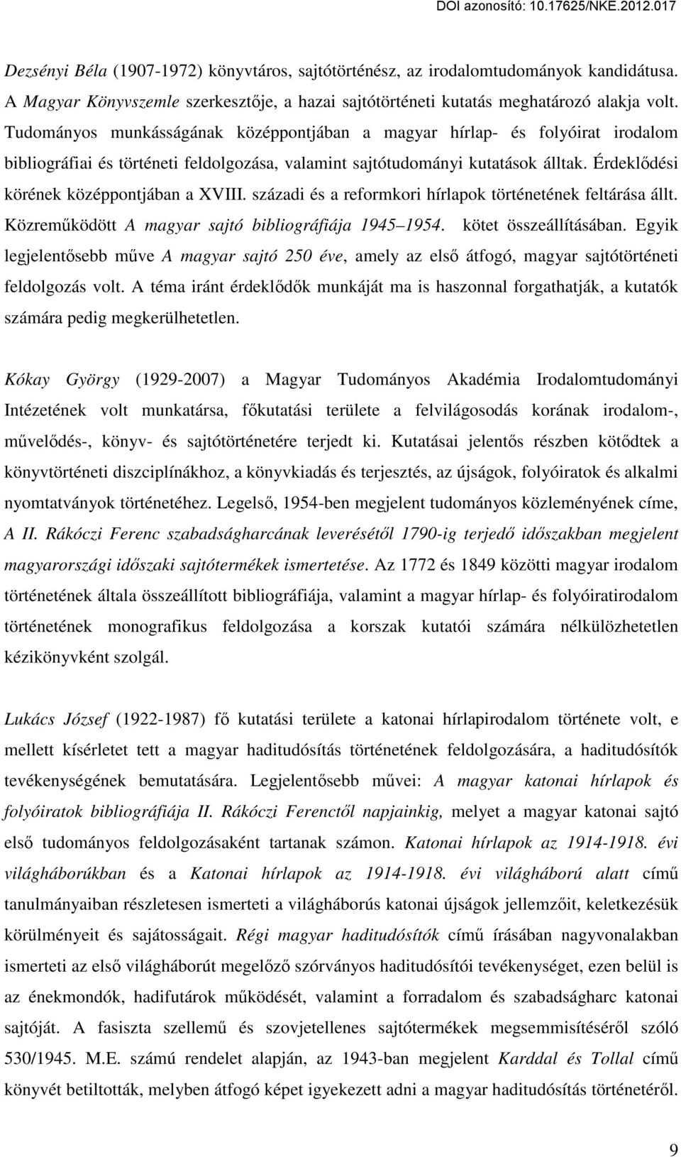 Érdeklődési körének középpontjában a XVIII. századi és a reformkori hírlapok történetének feltárása állt. Közreműködött A magyar sajtó bibliográfiája 1945 1954. kötet összeállításában.