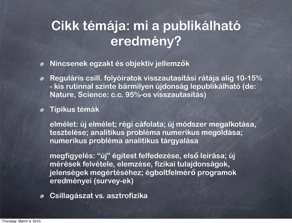 ence: c.c. 95%-os visszautasítás) Tipikus témák elmélet: új elmélet; régi cáfolata; új módszer megalkotása, tesztelése; analitikus probléma numerikus megoldása;