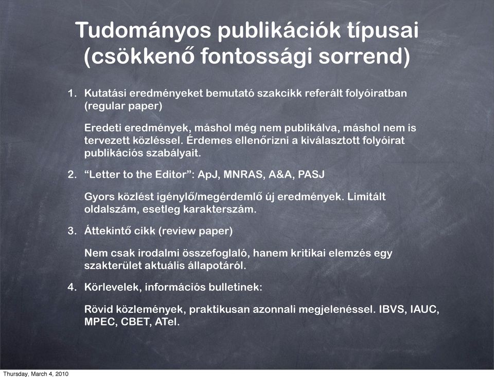 Érdemes ellenőrizni a kiválasztott folyóirat publikációs szabályait. 2. Letter to the Editor : ApJ, MNRAS, A&A, PASJ Gyors közlést igénylő/megérdemlő új eredmények.