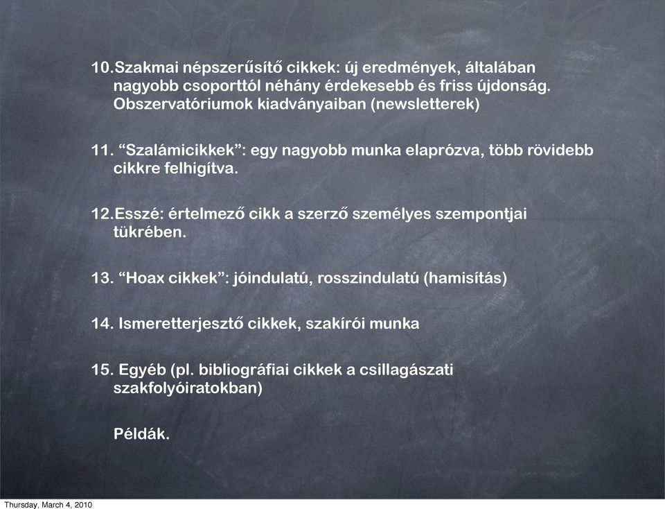 12.Esszé: értelmező cikk a szerző személyes szempontjai tükrében. 13. Hoax cikkek : jóindulatú, rosszindulatú (hamisítás) 14.