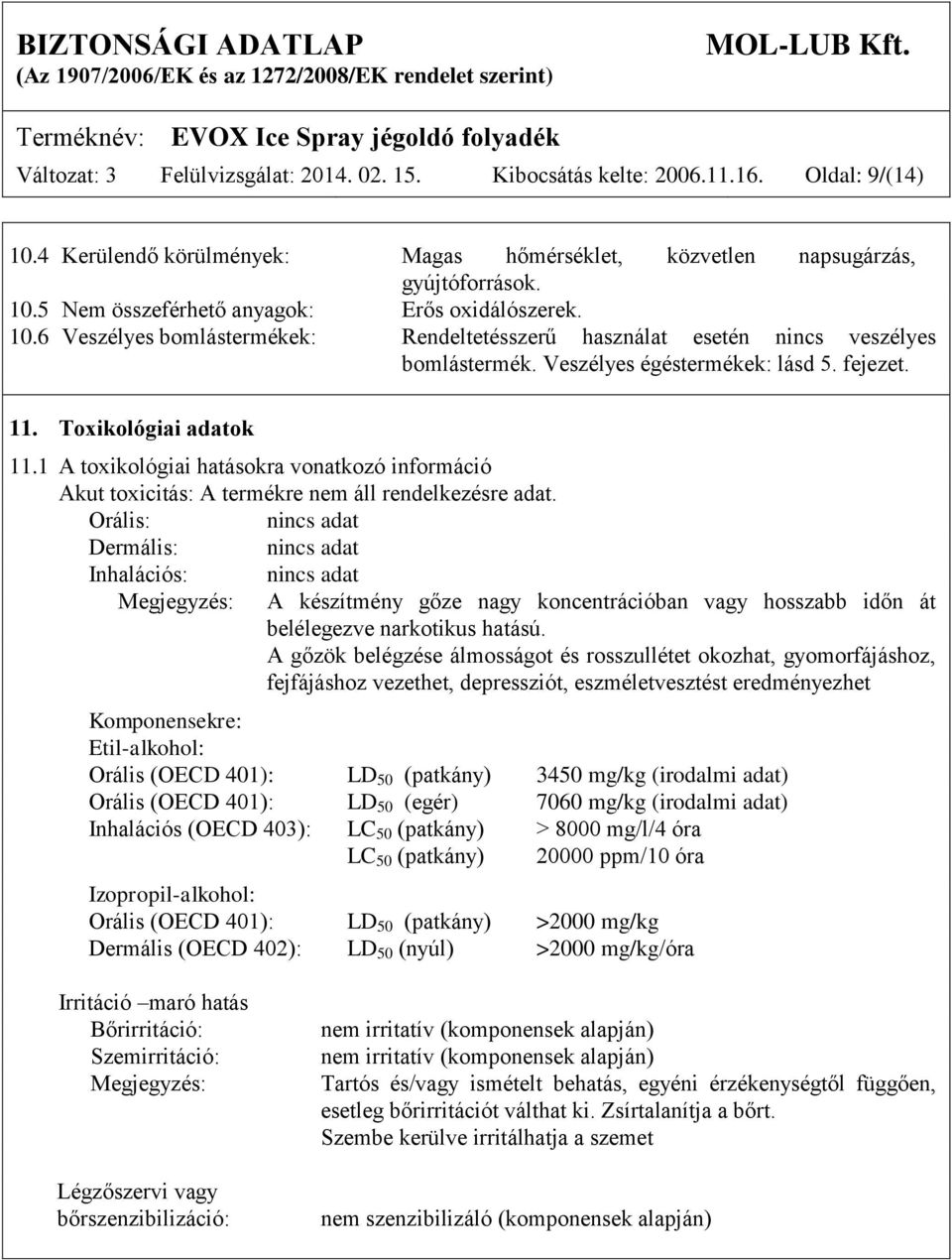 1 A toxikológiai hatásokra vonatkozó információ Akut toxicitás: A termékre nem áll rendelkezésre adat.