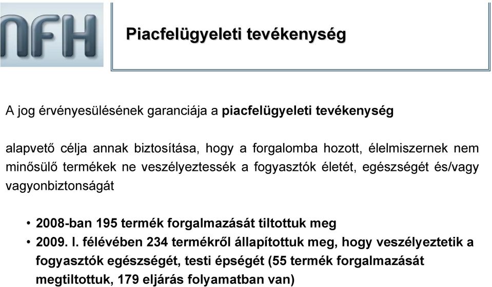 egészségét és/vagy vagyonbiztonságát 2008-ban 195 termék forgalmazását tiltottuk meg 2009. I.