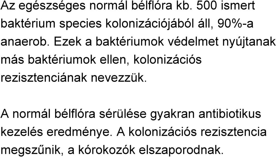 Ezek a baktériumok védelmet nyújtanak más baktériumok ellen, kolonizációs