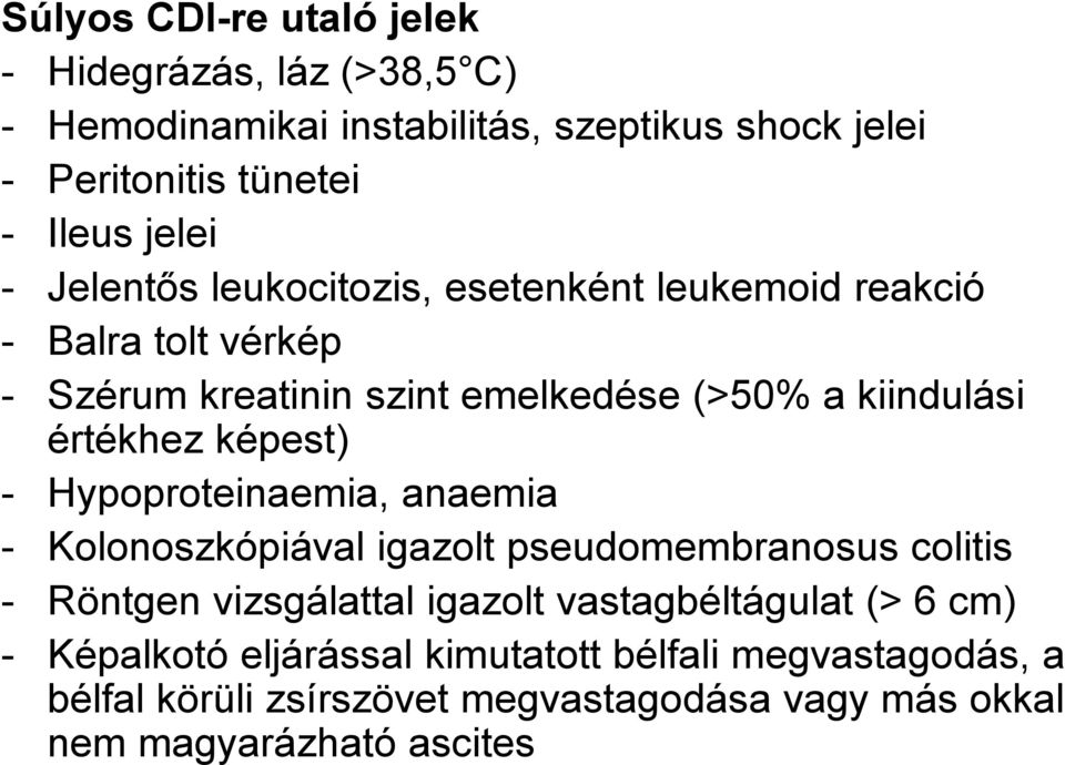 értékhez képest) - Hypoproteinaemia, anaemia - Kolonoszkópiával igazolt pseudomembranosus colitis - Röntgen vizsgálattal igazolt