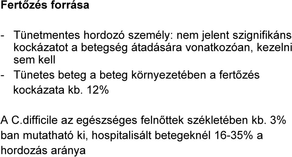 beteg környezetében a fertızés kockázata kb. 12% A C.