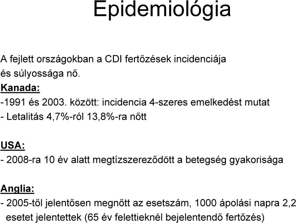 között: incidencia 4-szeres emelkedést mutat - Letalitás 4,7%-ról 13,8%-ra nıtt USA: - 2008-ra 10