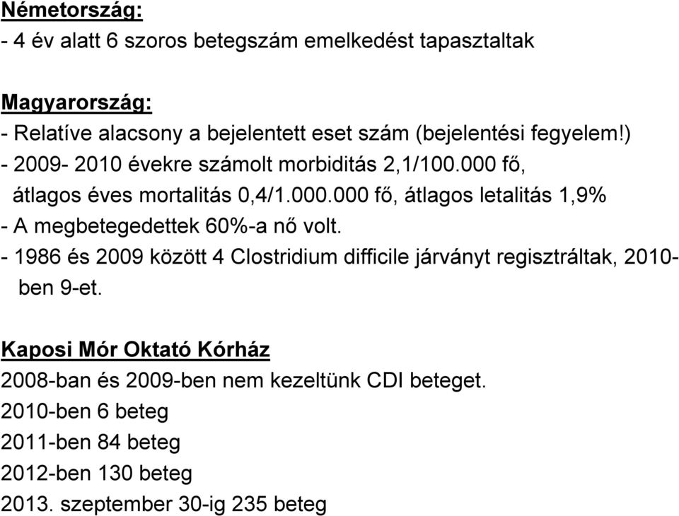 fı, átlagos éves mortalitás 0,4/1.000.000 fı, átlagos letalitás 1,9% - A megbetegedettek 60%-a nı volt.